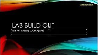 LAB Build Out - Part 10 - Installing SCOM Agents