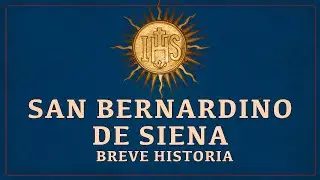 Saint Bernardine of Siena, a brief history | Fray Domingo Plata, OFM