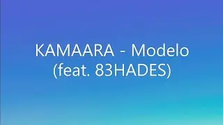 KAMAARA - Modelo (feat. 83HADES) (lyrics)