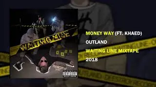 Outland - Money Way ft. Khaed [WAITING LINE MIXTAPE]