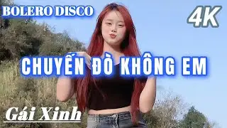 CHUYẾN ĐÒ KHÔNG EM - BOLERO DISCO GÁI XINH MỚI CẬP NHẬT