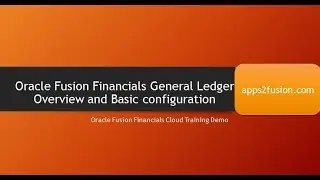 Oracle General Ledger Overview and its Basic configurations in Fusion Financials Cloud- R12