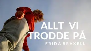 FRIDA BRAXELL- ALLT VI TRODDE PÅ (officiell lyrikvideo)