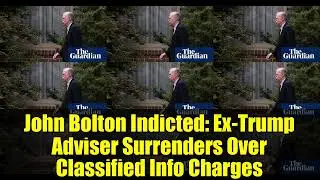John Bolton Indicted: Ex-Trump Adviser Surrenders Over Classified Info Charges | Full Analysis