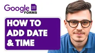 How to Add Date & Time in Google Forms [2025 Guide]
