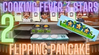 Cooking Fever 3 Stars: Flipping Pancake - Level 2 - Audio Playthrough