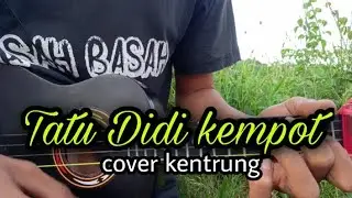 TATU DIDI KEMPOT COVER KENTRUNG