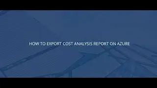 How to export cost analysis report on Azure?