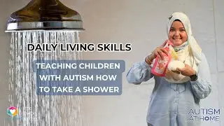 Daily Living Skills: Teaching Children with Autism How to Take a Shower (4/8) | Autism at Home
