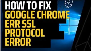 How to Fix ERR_SSL_PROTOCOL_ERROR in Google Chrome: Step-by-Step Guide for 2023