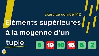 Exercice corrigé 142 : Compter le nombre d'éléments au-dessus de la moyenne dans un tuple | Python