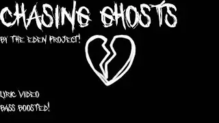 Chasing Ghosts by Eden Project (Lyrics Video) (Bass boosted)