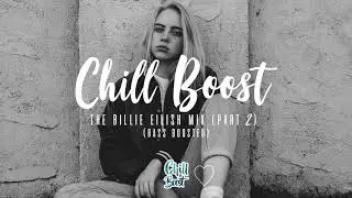 The Billie Eilish Mix (Part 2) | Mixed by Chill Boost (Bass Boosted Mix)