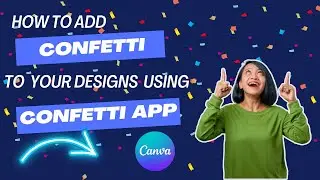 How To Add Confetti To Your Designs Using Confetti App | Easy Canva Tutorial |