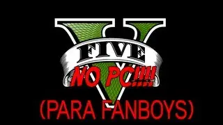 RE FANBOYS: Porque GTA V não saiu pra PC AINDA!