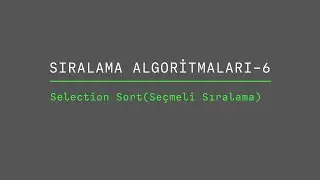 Sıralama Algoritmaları 6-Selection Sort(Seçmeli Sıralama)