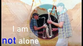 I AM NOT ALONE - because of the sax echo from the pipeline | Armin Küpper