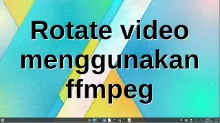 ffmpeg cara memutar atau rotate dan transpose video