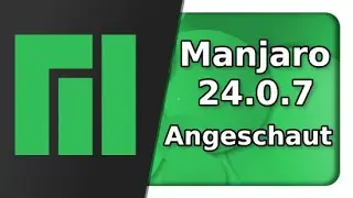 Manjaro 24.0.7 Linux Angeschaut Grundlagen von der Installation bis zur Ersteinrichtung