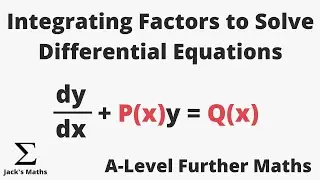 Integrating Factor Method of Solving Differential Equations | A-Level Further Maths