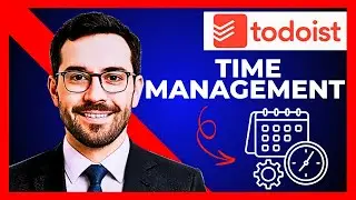 How To Use TODOIST For Time Management(Complete 2025 Guide)