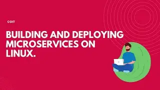 Building and deploying microservices on LINUX | Video 1 | COIT