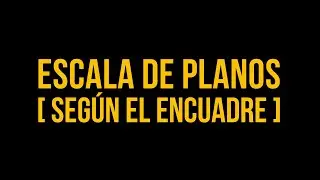 Lenguaje Cinematográfico | Escala De Planos: Según El Encuadre