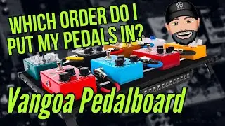 What Order Should Your Pedals Go In On Your Guitar Pedalboards (sponsored by Vangoa pedalboards)