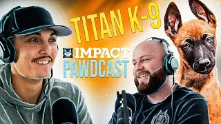 TITAN K-9 | Impact Pawdcast EP. 5