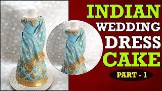 Indian Wedding Dress Cake | PART 1 | Step By Step | Maaria Tanveer