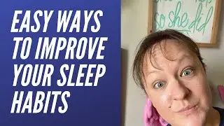 Easy Ways to Improve Your Sleep Habits