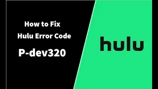 How to Fix Hulu Error P dev320 | Troubleshoot P-dev320 Error on Hulu