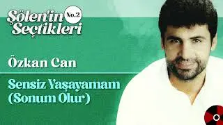 Özkan Can - Sensiz Yaşayamam - Sonum Olur | Şölen'in Seçtikleri No.2