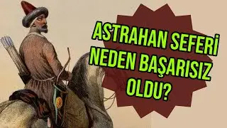 OSMANLI'NIN ASTRAHAN SEFERİ NEDEN BAŞARISIZ OLDU? / TARİHLE BAŞBAŞA (8. BÖLÜM)