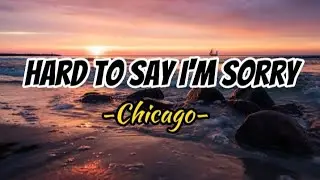 Hard To Say I'm Sorry -Chicago ( Lyrics )