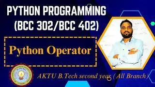 Operator in Python | Python Programming BCC302/BCC402 Lecture for Engineering B.Tech 2nd Yr in Hindi