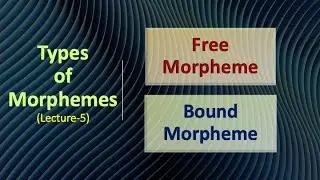 Types of Morphemes (Free Morpheme and Bound Morpheme, L-5, Morphology)
