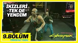 İKİZLERİ TEK DE YENDİM 9.BÖLÜM CYBERPUNK 2077 1080 60 FPS Türkçe