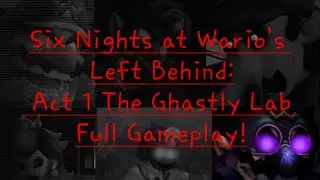 Six Nights at Wario's Left Behind: Act 1 The Ghastly Lab | Nights 1-6 Complete + Extras