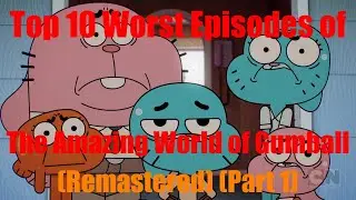 Top 10 Worst Episodes of The Amazing World of Gumball (Remastered) (Part 1)