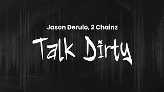 Jason Derulo - Talk Dirty (Ft. 2 Chainz) | Lyrics