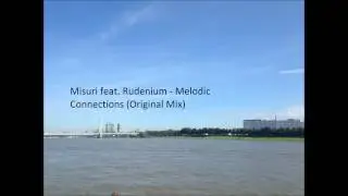 Misuri feat. Rudenium - Melodic Connections (Original Mix)