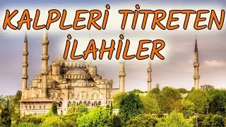 KALPLERİ TİTRETEN HARİKA İLAHİLER - İlahi Dinle, En Güzel İlahiler 2023