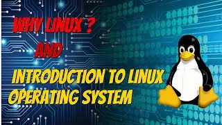 Why Linux and Introduction to Linux Operating System