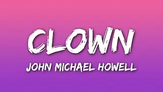 John Michael Howell - Clown (Lyrics)