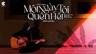 MỘT NGÀY TÔI QUÊN HẾT (CM1X Lofi Ver.) - 