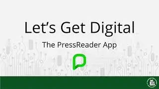 Let’s Get Digital - Introduction to the PressReader App