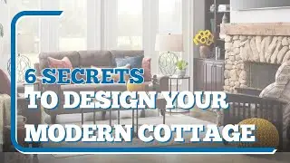 6 Secrets to Design a Modern Cottage