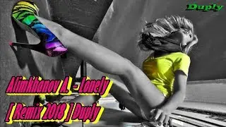 Alimkhanov A. - Lonely  [ Remix 2018 ] Duply