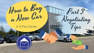 How to Buy a New Car | Car Negotiating Tips (Part 3)